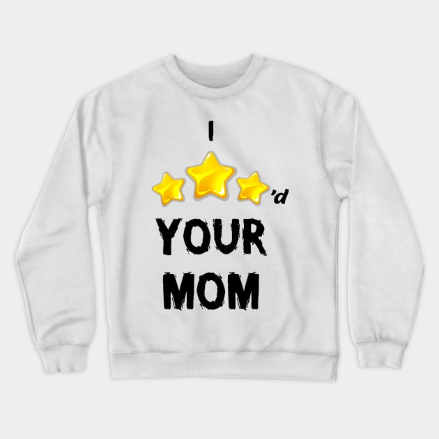 I Three Starred Your Mom Crewneck Sweatshirt by SuMrl1996